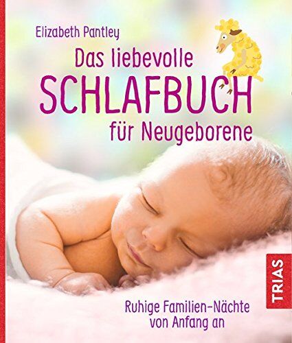 Elizabeth Pantley - Das liebevolle Schlafbuch für Neugeborene: Ruhige Familien-Nächte von Anfang an - Preis vom 12.10.2026 11:37:12 h