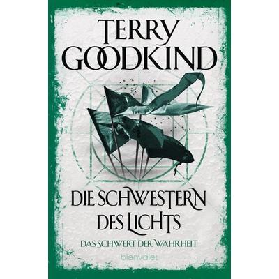 Die Schwestern des Lichts - Das Schwert der Wahrheit, Taschenbuch von Terry Goodkind, Blanvalet, 978-3-7341-6236-7