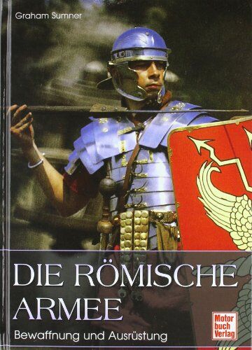 Graham Sumner - Die römische Armee: Bewaffnung und Ausrüstung - Preis vom 30.09.2026 22:30:23 h