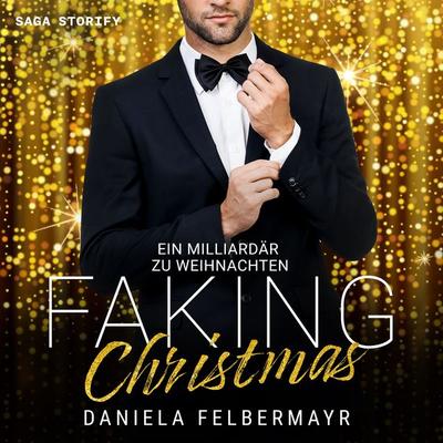 Faking Christmas - Ein Milliardär zu Weihnachten - Daniela Felbermayr, Audio, 9788728532799