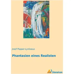 Phantasien eines Realisten, Belletristik von Josef Popper-Lynkaeus