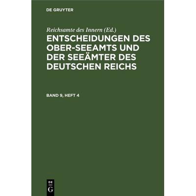 Entscheidungen des Ober-Seeamts und der Seeämter des Deutschen Reichs / Entscheidungen des Ober-Seeamts und der Seeämter des Deutschen Reichs. Band 9,