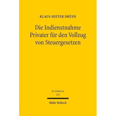 Die Indienstnahme Privater für den Vollzug von Steuergesetzen, Gebundene Ausgabe von Klaus-Dieter Drüen, Mohr Siebeck, 978-3-16-150340-5