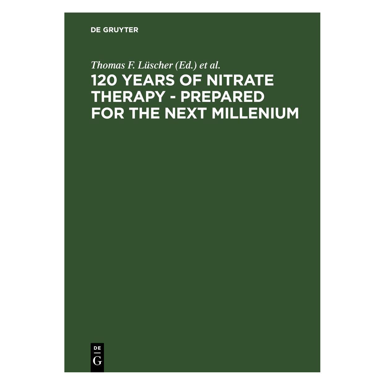 De Gruyter 120 Years of Nitrate Therapy,Prepared. (Englisch, Hardcover, F Lüscher, J F Holubarsch, Thomas) (67765884)