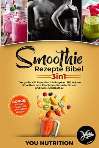 You Nutrition - Smoothie Rezepte Bibel 3in1: Das große XXL Rezeptbuch & Ratgeber. 260 leckere Smoothies zum Abnehmen, für mehr Fitness und zum Muskelaufbau inkl. BONUS 30 Tage Challenge + Smoothie Bowls Rezepte - Preis vom 05.10.2026 03:47:11 h