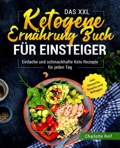 Charlotte Reif - Das XXL Ketogene Ernährung Buch für Einsteiger: Einfache und schmackhafte Keto Rezepte für jeden Tag inkl. Desserts, Snacks und Beilagen - Preis vom 11.10.2026 03:10:56 h