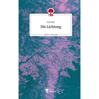 Die Lichtung. Life is a Story - story.one, Gebundene Ausgabe von Lex Muil, Story.one publishing, 978-3-7108-2588-0