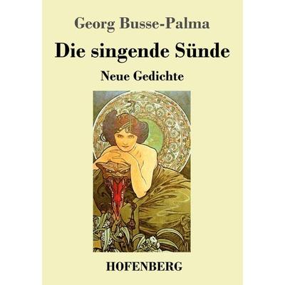 Die singende Sünde, Taschenbuch von Georg Busse-Palma, Henricus - Edition Deutsche Klassik, 978-3-7437-4674-9