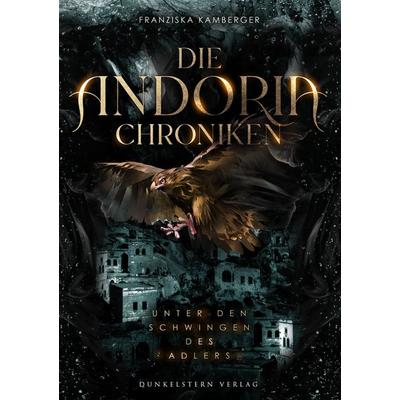 Die Andoria Chroniken - Unter den Schwingen des Adlers, Taschenbuch von Franziska Kamberger, Dunkelstern Verlag