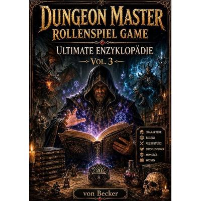 Dungeon Master Rollenspiel Game I Ultimate Enzyklopädie Vol.3, Taschenbuch von Felix Becker, Epubli, 978-3-565-53376-3