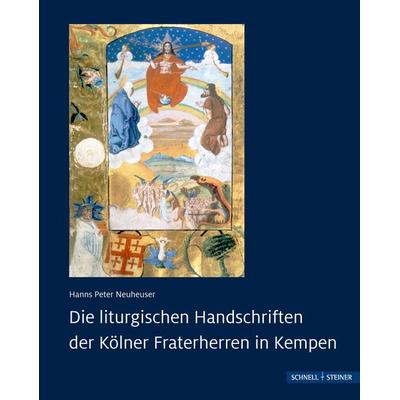 Die liturgischen Handschriften der Kölner Fraterherren in Kempen, Gebundene Ausgabe von Hanns Peter Neuheuser, Schnell & Steiner, 978-3-7954-3944-6