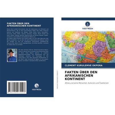 FAKTEN ÜBER DEN AFRIKANISCHEN KONTINENT, Taschenbuch von Clement Kurulemve Okpora, Verlag Unser Wissen, 978-620-4-47554-7