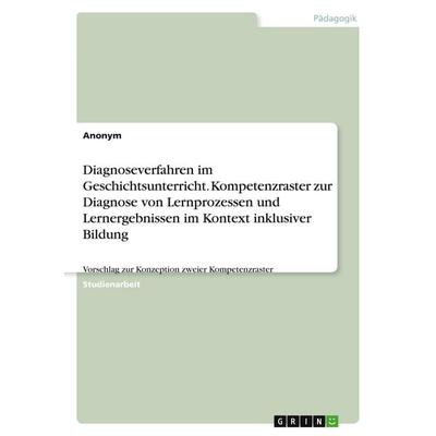 Diagnoseverfahren im Geschichtsunterricht. Kompetenzraster für Lernprozesse und Lernergebnisse im Kontext inklusiver Bildung, Taschenbuch von Anonym,