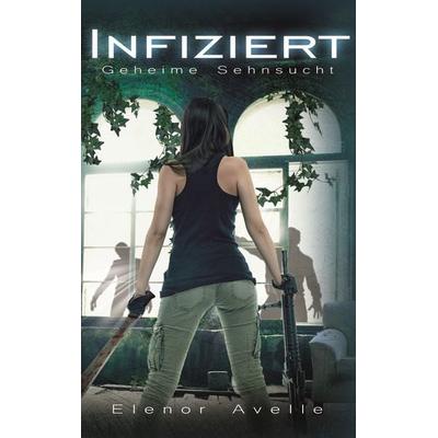 Infiziert, Taschenbuch von Elenor Avelle, BoD – Books on Demand, 978-3-7448-3551-0