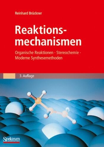 Reinhard Brückner - Reaktionsmechanismen: Organische Reaktionen, Stereochemie, Moderne Synthesemethoden (Sav Chemie) - Preis vom 18.10.2026 15:28:09 h