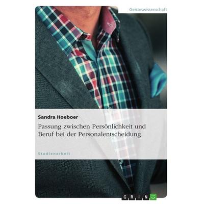 Passung zwischen Persönlichkeit und Beruf bei der Personalentscheidung, Taschenbuch von Sandra Hoeboer, GRIN, 978-3-656-60739-7