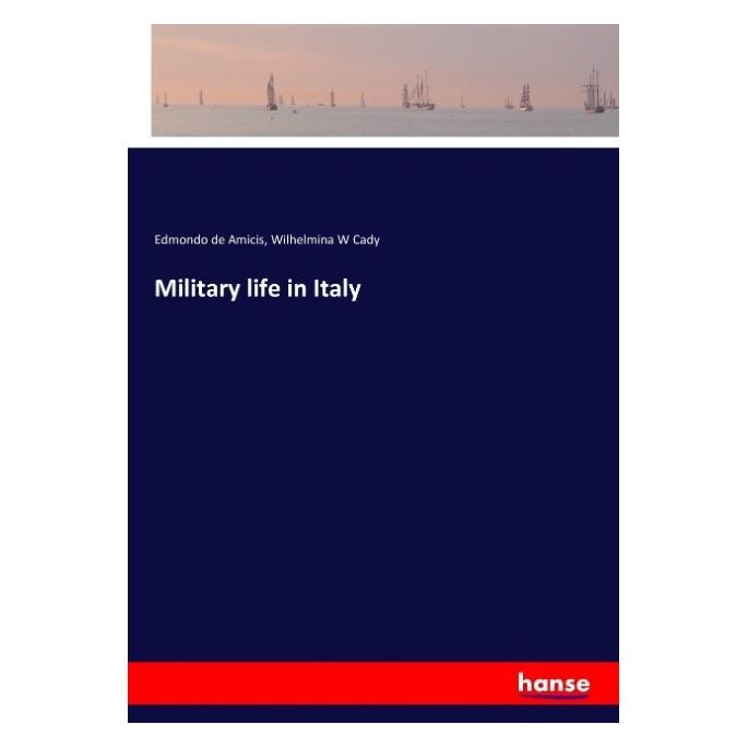 Hansebooks Military life in Italy (Englisch, Softcover, Edmondo de Amicis, Wilhelmina W Cady) (57141046)