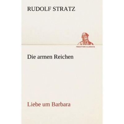 Die armen Reichen, Taschenbuch von Rudolf Stratz, Tredition, 978-3-8424-1653-6