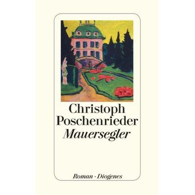 Mauersegler, Gebundene Ausgabe von Christoph Poschenrieder, Diogenes Verlag AG