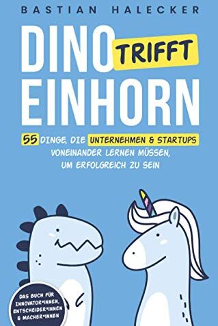 Bastian Halecker - Dino trifft Einhorn: 55 Dinge, die Unternehmen und Startups voneinander lernen müssen, um erfolgreich zu sein - Preis vom 10.10.2026 11:48:34 h