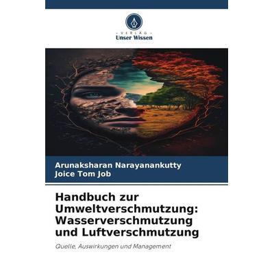 Handbuch zur Umweltverschmutzung: Wasserverschmutzung und Luftverschmutzung, Taschenbuch von Arunaksharan Narayanankutty,Joice Tom Job, Verlag Unser