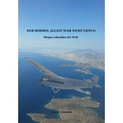 Der Himmel allein war nicht genug, Taschenbuch von Rainer Lüdemann, Epubli, 978-3-7502-8426-5