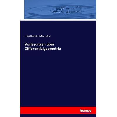 Vorlesungen über Differentialgeometrie, Taschenbuch von Luigi Bianchi,Max Lukat, Hansebooks, 978-3-7428-3453-9