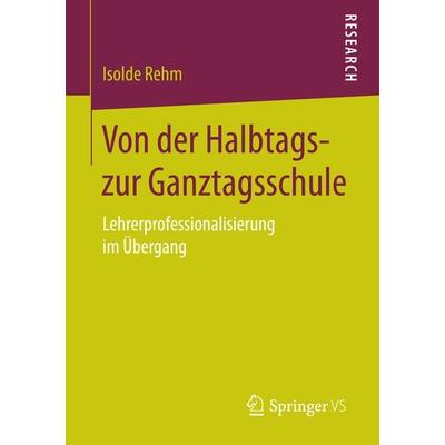 Von der Halbtags- zur Ganztagsschule, Taschenbuch von Isolde Rehm, Springer Fachmedien Wiesbaden GmbH, 978-3-658-20533-1