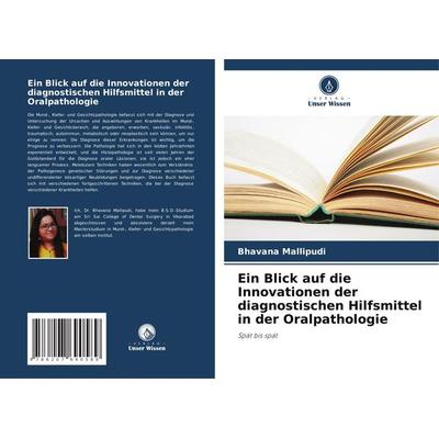 Ein Blick auf die Innovationen der diagnostischen Hilfsmittel in der Oralpathologie, Taschenbuch von Bhavana Mallipudi, Verlag Unser Wissen,