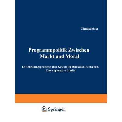 Programmpolitik Zwischen Markt und Moral, Taschenbuch von Claudia Mast, VS Verlag für Sozialwissenschaften, 978-3-531-13346-1