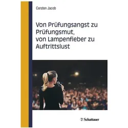 Von Prüfungsangst zu Prüfungsmut, von Lampenfieber zu Auftrittslust, Fachbücher von Cersten Jacob