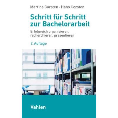 Schritt für Schritt zur Bachelorarbeit, Taschenbuch von Martina Corsten,Hans Corsten, Vahlen, Franz