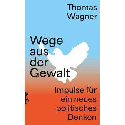 Wege aus der Gewalt, Taschenbuch von Thomas Wagner, Matthes & Seitz, 978-3-7518-2076-9