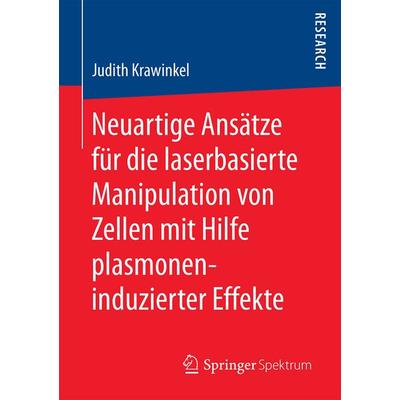 Neuartige Ansätze für die laserbasierte Manipulation von Zellen mit Hilfe plasmoneninduzierter Effekte, Taschenbuch von Judith Krawinkel, Springer