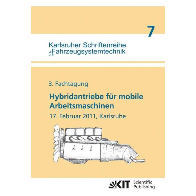 KIT Scientific Publishing Hybridantriebe für mobile Arbeitsmaschinen : 3. Fachtagung, 17. Februar 2011, Karlsruhe (Deutsch, Softcover, Karlsruher Institut für Technologie / Lehrstuhl für Mobile Arbeitsmaschinen, Marcus Geimer) (55394315)