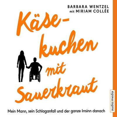 Käsekuchen mit Sauerkraut. Mein Mann, sein Schlaganfall und der ganze Irrsinn danach - Barbara Wentzel, Audio, 9783956396106