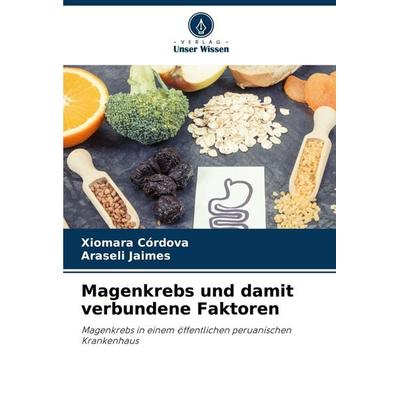 Magenkrebs und damit verbundene Faktoren, Taschenbuch von Xiomara Córdova,Araseli Jaimes, Verlag Unser Wissen, 978-620-8-14500-2