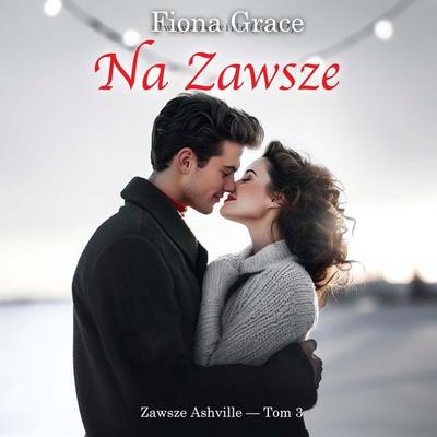 Na zawsze (Zawsze Ashville — Tom 3) - Fiona Grace, Audio, 9798261476856