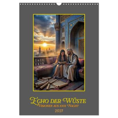 Echo der Wüste: Visionen aus 1001 Nacht (Wandkalender 2027 DIN A3 hoch), CALVENDO Monatskalender