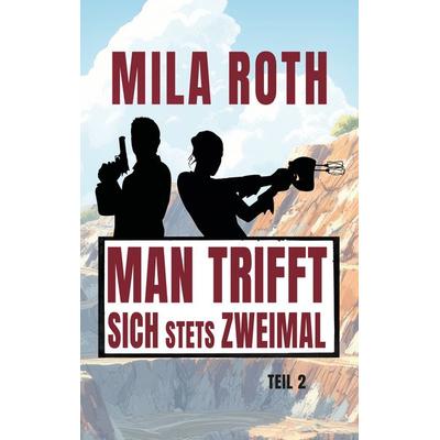 Man trifft sich stets zweimal (Teil 2), Taschenbuch von Mila Roth, Schier, Petra, 978-3-96711-951-0