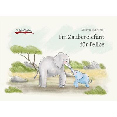 Ein Zauberelefant für Felice, Taschenbuch von Annette Hartmann, Richter, Regine, 978-3-9822575-2-5