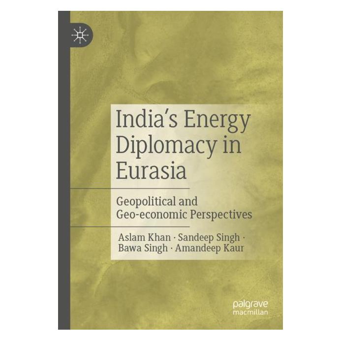 Springer India's Energy Diplomacy in Eurasia (Englisch, Softcover, Amandeep Kaur, Aslam Khan, Bawa Singh, Sandeep Singh) (57180630)