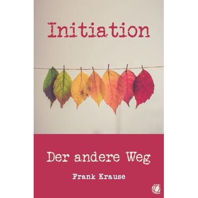 Initiation, Taschenbuch von Frank Krause, GloryWorld-Medien, 978-3-95578-391-4