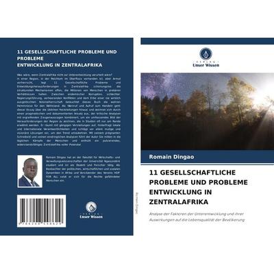 11 Gesellschaftliche Probleme und Probleme Entwicklung in Zentralafrika, Taschenbuch von Romain Dingao, Verlag Unser Wissen, 978-620-8-54862-9