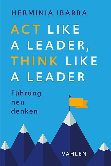 Herminia Ibarra - Act Like a Leader, Think Like a Leader: Führung neu denken - Preis vom 04.10.2026 03:51:26 h