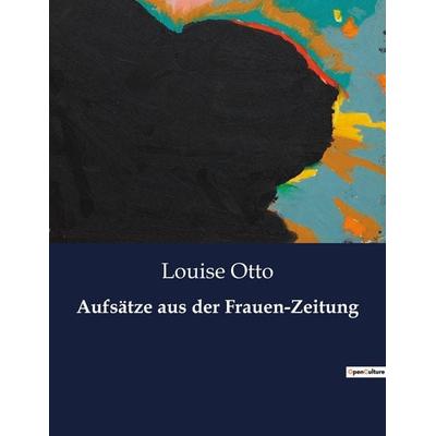 Aufsätze aus der Frauen-Zeitung, Taschenbuch von Louise Otto, BoD - Books on Demand, 979-10-419-0862-2