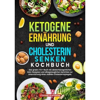 Ketogene Ernährung und Cholesterin Senken Kochbuch, Taschenbuch von Stefanie Hoffmann, Tolino media, 978-3-8194-5331-1