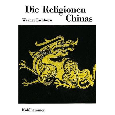 Die Religionen Chinas, Gebundene Ausgabe von Werner Eichhorn, Kohlhammer, 978-3-17-021603-7