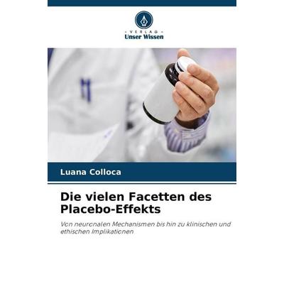 Die vielen Facetten des Placebo-Effekts, Taschenbuch von Luana Colloca, Verlag Unser Wissen