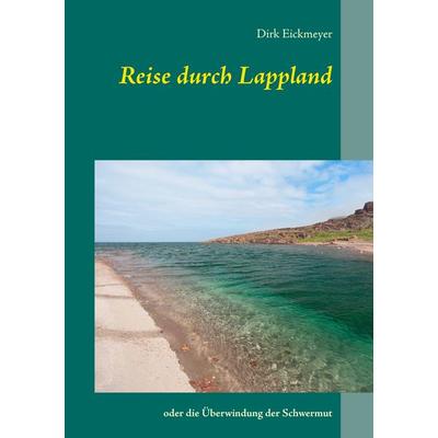 Reise durch Lappland, Taschenbuch von Dirk Eickmeyer, BoD – Books on Demand, 978-3-7357-6082-1